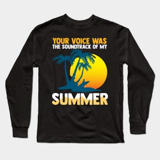 Your voice was the soundtrack of my summer Long Sleeve T-Shirt